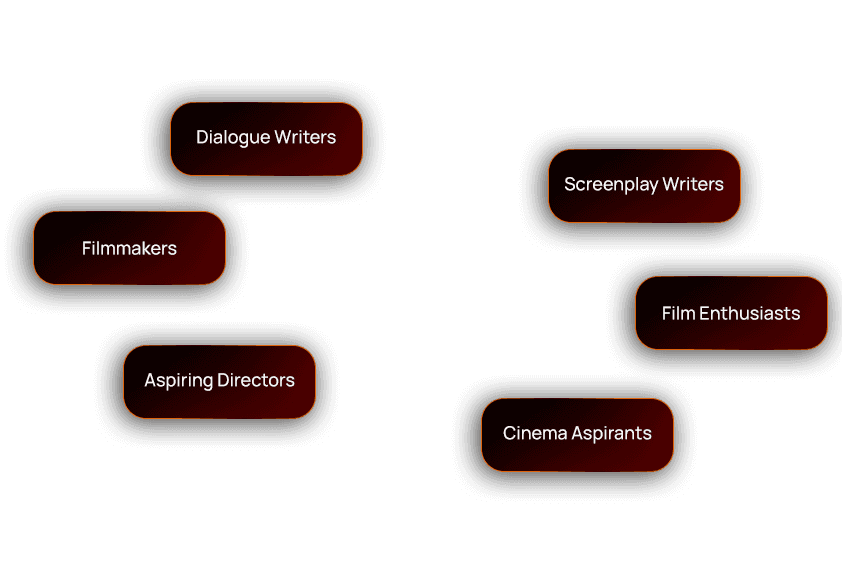 This program is for: Dialogue Writers, Screenplay Writers, Filmmakers, Film Enthusiasts, Aspiring Directors, Cinema Aspirants
